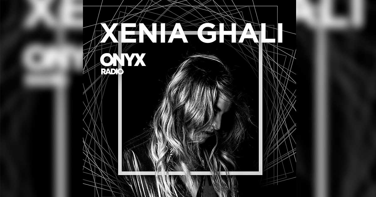 Onyx Radio – Xenia Ghali - TONEART Radio